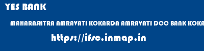 YES BANK  MAHARASHTRA AMRAVATI KOKARDA AMRAVATI DCC BANK KOKARDA  ifsc code